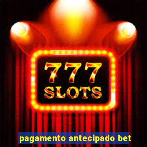 pagamento antecipado bet